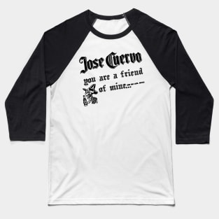jose are a friend Baseball T-Shirt